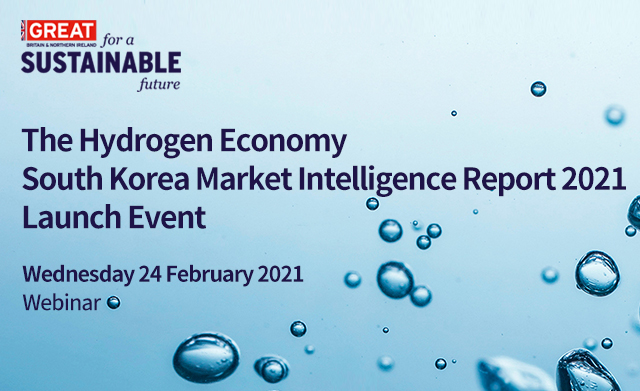 UK‘s Department for International Trade Seoul is hosting a webinar on Feb. 24 (Wed) to launch its ’The Hydrogen Economy South Korea Market Intelligence Report 2021'