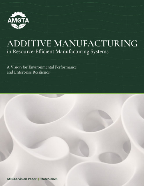 AMGTA Releases Independent Report on Additive Manufacturing's Role in Resource-Efficient Manufacturing Systems