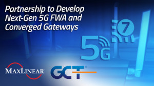 MaxLinear and GCT Semiconductor Partner to Develop Next-Generation 5G FWA and Converged Gateways