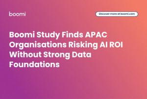 Boomi Study Finds APAC Organisations Risking AI ROI Without Strong Data Foundations