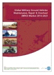 Global Military Ground Vehicles Maintenance, Repair & Overhaul (MRO) Market 2013-2023
