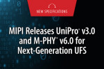 MIPI UniPro v3.0 and M-PHY v6.0 accelerate JEDEC UFS performance for edge AI in mobile, PC and autom