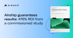 Airship Announces Results Guarantee; Releases Commissioned Study Finding 476% ROI for Composite Organization