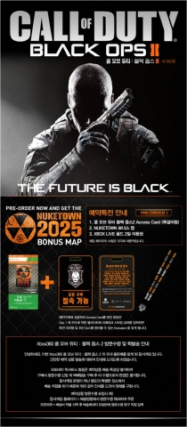 한국마이크로소프트(대표 김 제임스)는 Xbox 360의 대표 1인칭 슈팅 게임 ‘콜 오브 듀티: 블랙 옵스 2(Call of Duty: Black Ops 2)’의 출시를 기념해 11월 2일부터 11월 10일까지 주요 온라인 쇼핑몰에서 사전 예약 판매를 실시한다고 밝혔다.