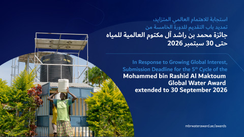 Submission deadline for 5th cycle of the Mohammed bin Rashid Al Maktoum Global Water Award extended 