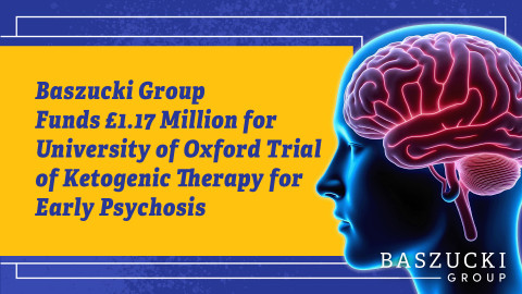 Baszucki Group Funds £1.17 Million for University of Oxford Trial of Ketogenic Therapy for Early Psy