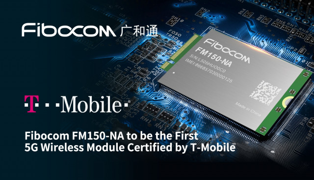 FIBOCOM FM150-NA 5G WIRELESS MODULE EMPOWERS 5G IOT APPLICATION IN THE US WITH T-MOBILE CERTIFICATIO...