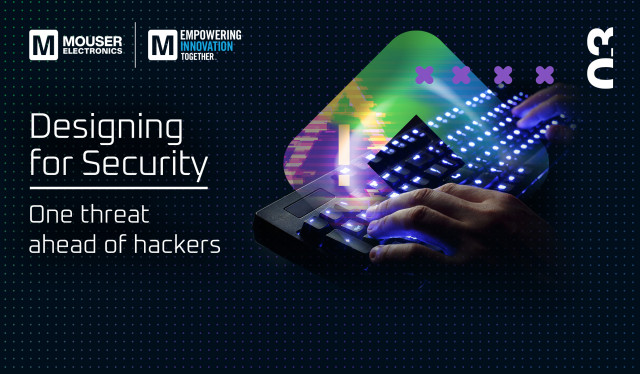 Mouser Electronics Examines Importance of Designing for Security in Third Empowering Innovation Toge...