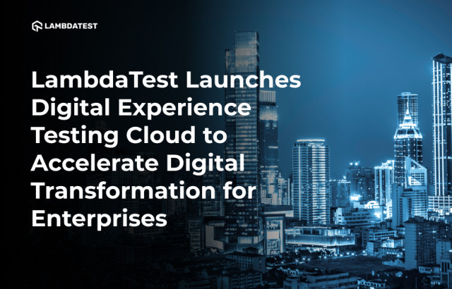 LambdaTest Launches Digital Experience Testing Cloud to Accelerate Digital Transformation for Enterprises