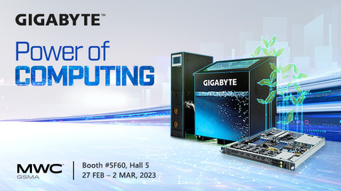 At MWC 2023, GIGABYTE to Present 5G Edge and Green Computing Solutions, Unveiling New Visions of “Po...