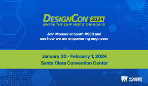마우저 일렉트로닉스가 ‘DesignCon 2024’에 참가해 전자 설계를 위한 최신 제품과