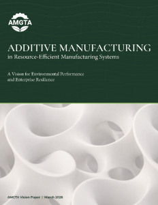 AMGTA Releases Independent Report on Additive Manufacturing's Role in Resource-Efficient Manufacturing Systems