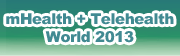 모바일헬스 및 텔레헬스 월드 컨퍼런스(mHealth + Telehealth World 2013)